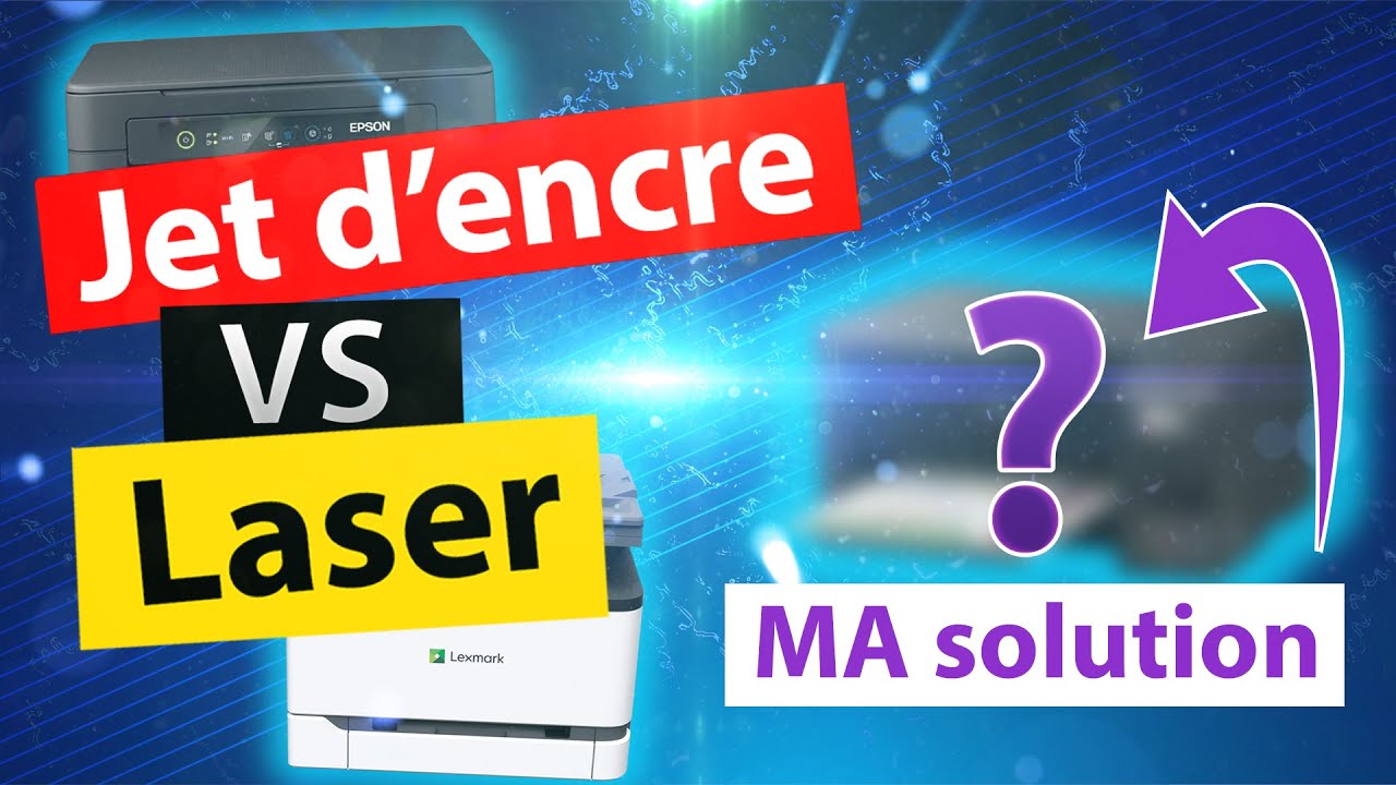 Imprimante LASER ou JET D'ENCRE, laquelle choisir ?