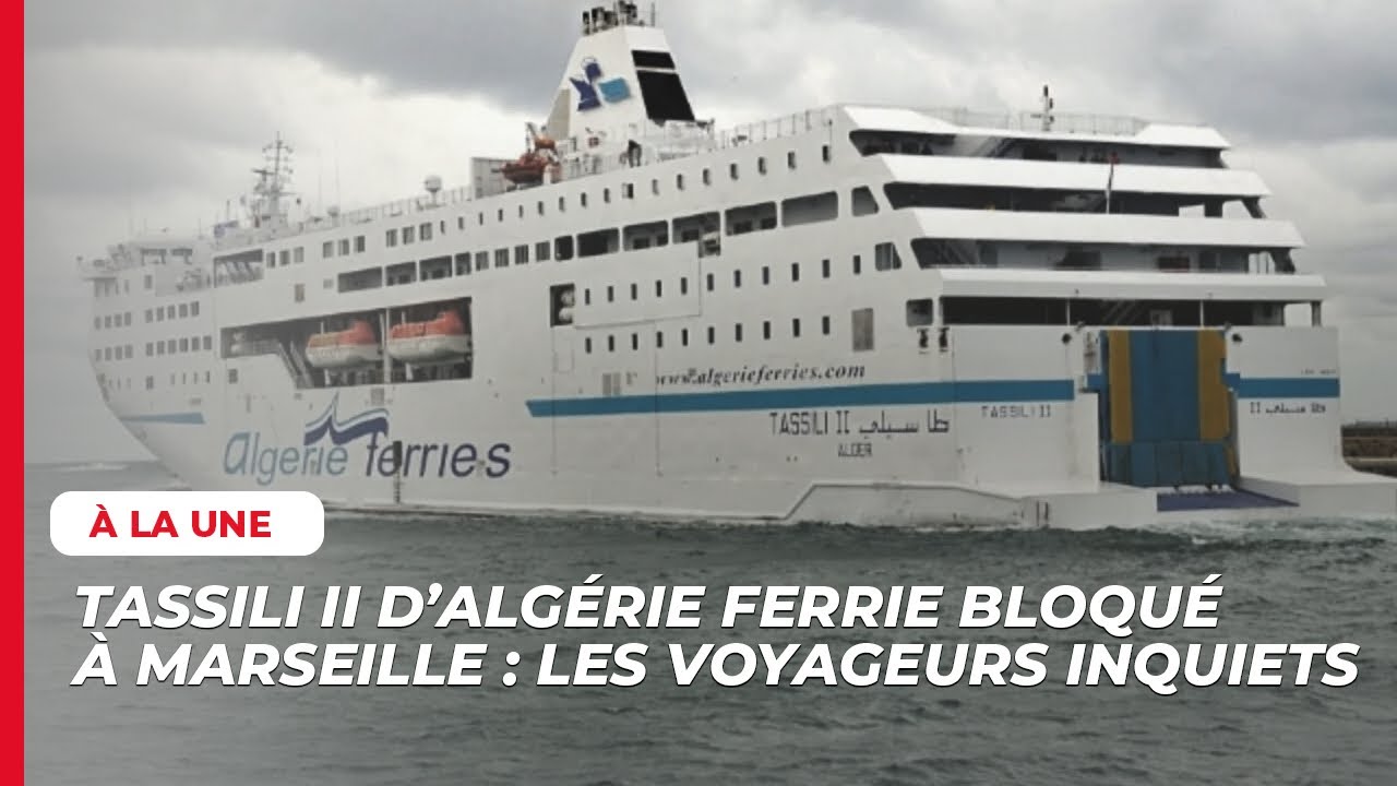 Panne à Marseille : le Tassili II d’Algérie Ferries bloqué