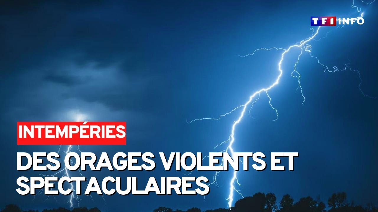 Intempéries : des orages violents et spectaculaires