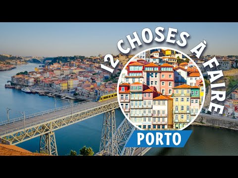 Visiter Porto : les 12 choses incontournables à faire